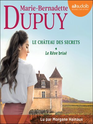 cover image of Le Rêve brisé--Le Château des secrets, tome 1